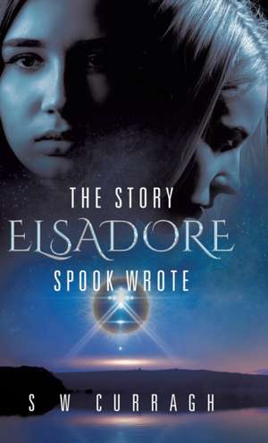 The Story Elsadore Spook Wrote de S W Curragh