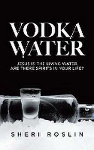 Vodka Water de Sheri Roslin