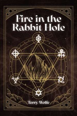 Fire in the Rabbit Hole de Terry Wolfe