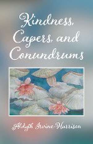 Kindness, Capers, and Conundrums de Aldyth Irvine-Harrison