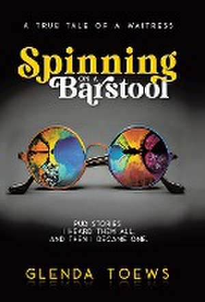 Spinning on a Barstool de Glenda Toews