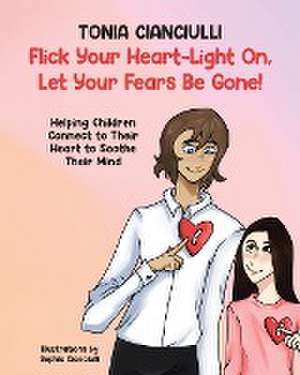 Flick Your Heart-Light On, Let Your Fears Be Gone! de Tonia Cianciulli