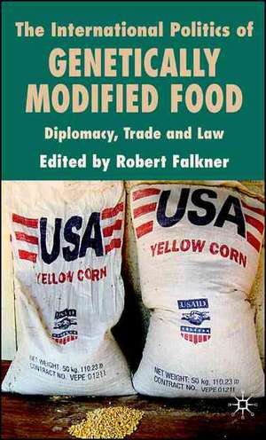 The International Politics of Genetically Modified Food: Diplomacy, Trade and Law de R. Falkner