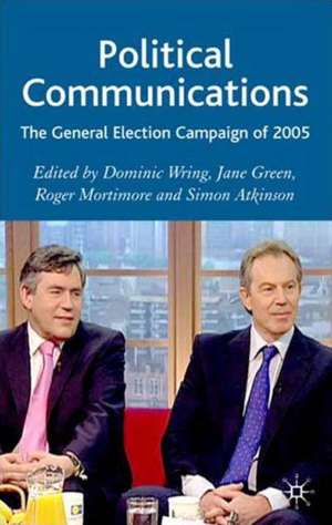 Political Communications: The General Election Campaign of 2005 de D. Wring