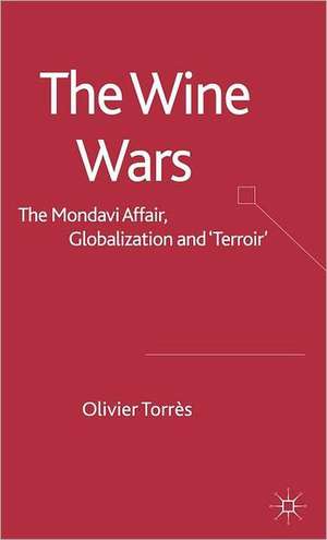 The Wine Wars: The Mondavi Affair, Globalisation and "Terroir" de O. Torrès