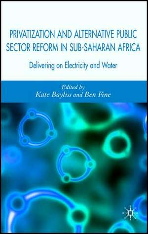 Privatization and Alternative Public Sector Reform in Sub-Saharan Africa: Delivering on Electricity and Water de K. Bayliss