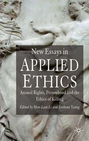 New Essays in Applied Ethics: Animal Rights, Personhood, and the Ethics of Killing de H. Li