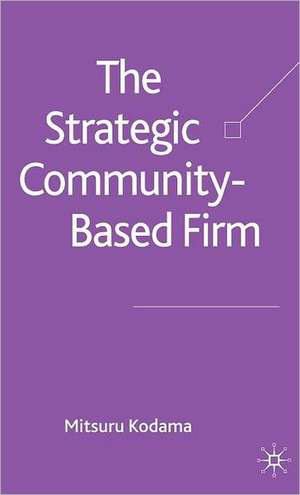 The Strategic Community-Based Firm de M. Kodama