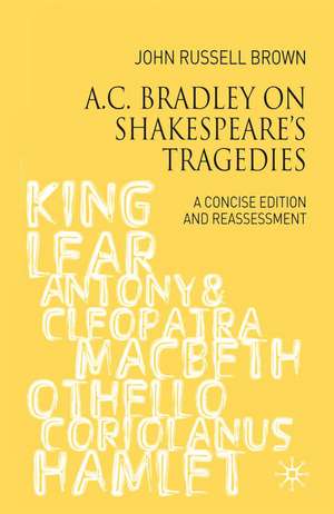 A.C. Bradley on Shakespeare's Tragedies: A Concise Edition and Reassessment de John Russell-Brown