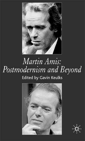 Martin Amis: Postmodernism and Beyond de G. Keulks