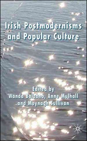 Irish Postmodernisms and Popular Culture de Wanda Balzano