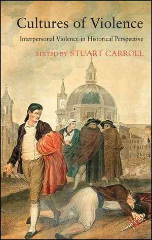 Cultures of Violence: Interpersonal Violence in Historical Perspective de S. Carroll