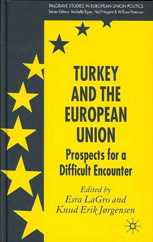 Turkey and the European Union: Prospects for a Difficult Encounter de Esra LaGro