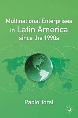 Multinational Enterprises in Latin America since the 1990s de P. Toral