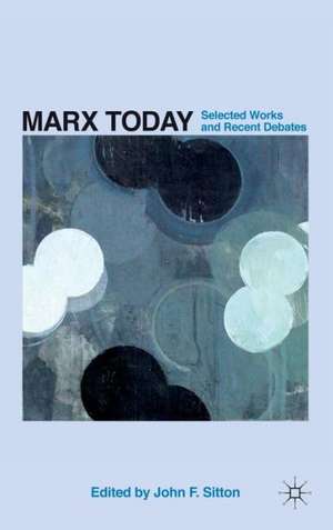 Marx Today: Selected Works and Recent Debates de J. Sitton