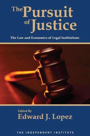 The Pursuit of Justice: Law and Economics of Legal Institutions de E. López