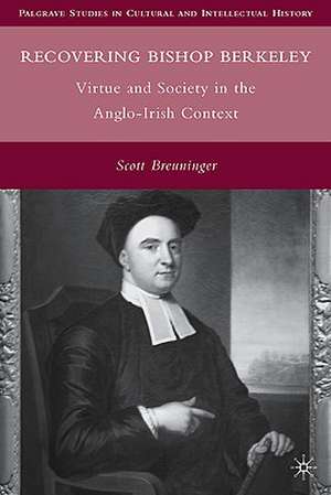 Recovering Bishop Berkeley: Virtue and Society in the Anglo-Irish Context de S. Breuninger