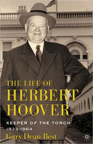 The Life of Herbert Hoover: Keeper of the Torch, 1933-1964 de G. Best