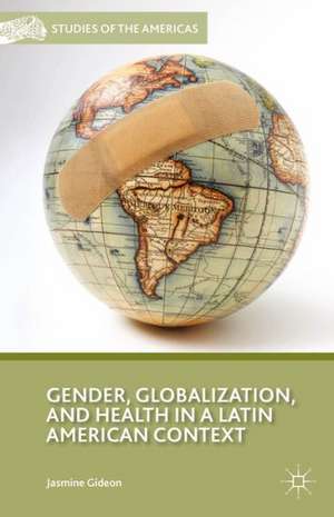 Gender, Globalization, and Health in a Latin American Context de J. Gideon