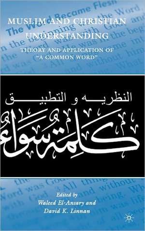 Muslim and Christian Understanding: Theory and Application of “A Common Word” de W. El-Ansary