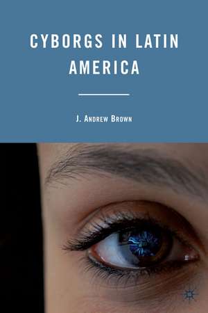 Cyborgs in Latin America de J. Brown