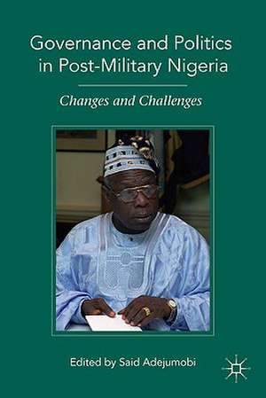 Governance and Politics in Post-Military Nigeria: Changes and Challenges de S. Adejumobi