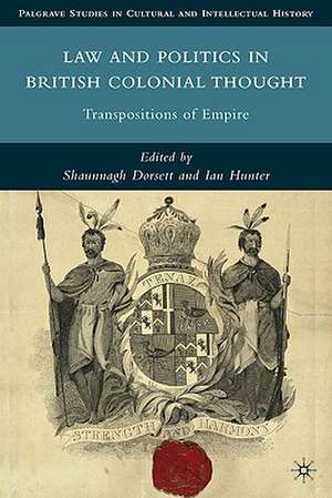 Law and Politics in British Colonial Thought: Transpositions of Empire de S. Dorsett