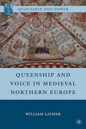 Queenship and Voice in Medieval Northern Europe de W. Layher