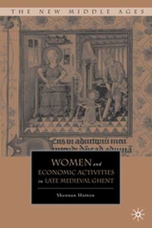 Women and Economic Activities in Late Medieval Ghent de S. Hutton