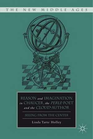 Reason and Imagination in Chaucer, the Perle-Poet, and the Cloud-Author: Seeing from the Center de L. Holley