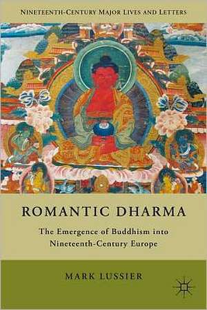 Romantic Dharma: The Emergence of Buddhism into Nineteenth-Century Europe de M. Lussier