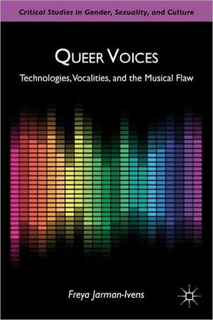 Queer Voices: Technologies, Vocalities, and the Musical Flaw de F. Jarman-Ivens