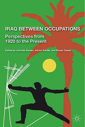 Iraq Between Occupations: Perspectives from 1920 to the Present de R. Zeidel