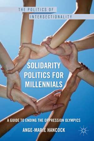 Solidarity Politics for Millennials: A Guide to Ending the Oppression Olympics de A. Hancock