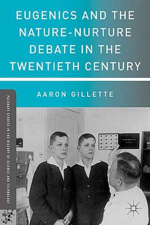 Eugenics and the Nature-Nurture Debate in the Twentieth Century de A. Gillette