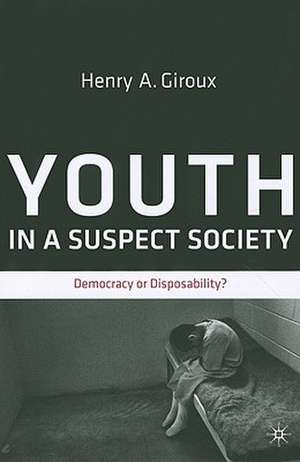 Youth in a Suspect Society: Democracy or Disposability? de H. Giroux