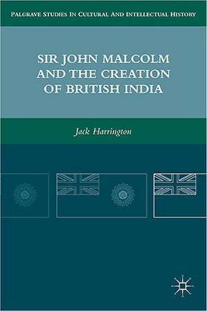 Sir John Malcolm and the Creation of British India de J. Harrington