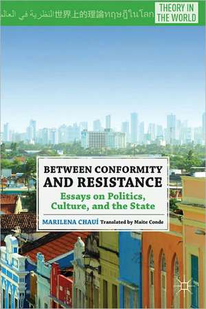 Between Conformity and Resistance: Essays on Politics, Culture, and the State de M. Chauí