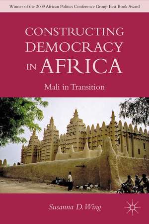 Constructing Democracy in Transitioning Societies of Africa: Constitutionalism and Deliberation in Mali de S. Wing