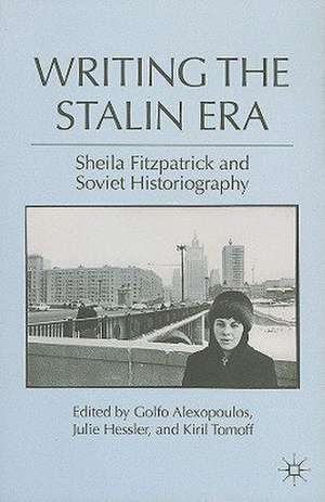 Writing the Stalin Era: Sheila Fitzpatrick and Soviet Historiography de G. Alexopoulos