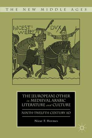 The [European] Other in Medieval Arabic Literature and Culture: Ninth-Twelfth Century AD de N. Hermes