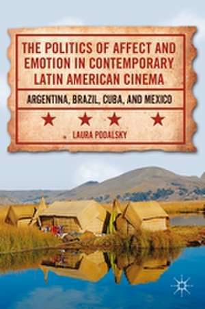 The Politics of Affect and Emotion in Contemporary Latin American Cinema: Argentina, Brazil, Cuba, and Mexico de L. Podalsky