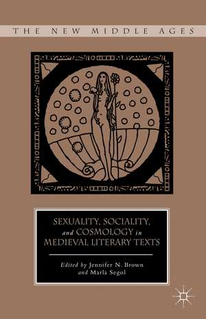 Sexuality, Sociality, and Cosmology in Medieval Literary Texts de J. Brown