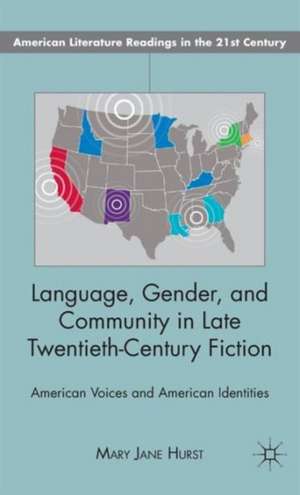 Language, Gender, and Community in Late Twentieth-Century Fiction: American Voices and American Identities de M. Hurst