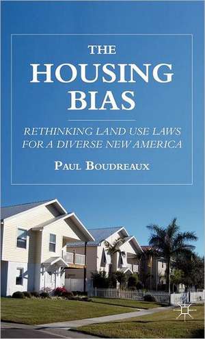 The Housing Bias: Rethinking Land Use Laws for a Diverse New America de P. Boudreaux