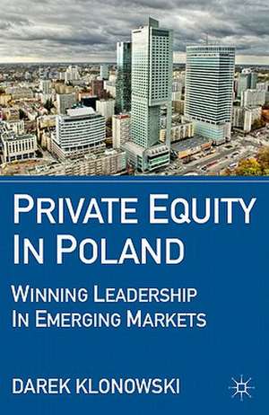 Private Equity in Poland: Winning Leadership in Emerging Markets de D. Klonowski