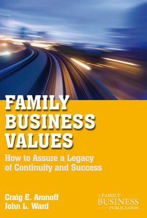 Family Business Values: How to Assure a Legacy of Continuity and Success de C. Aronoff