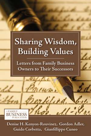 Sharing Wisdom, Building Values: Letters from Family Business Owners to Their Successors de D. Kenyon-Rouvinez