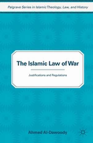 The Islamic Law of War: Justifications and Regulations de A. Al-Dawoody