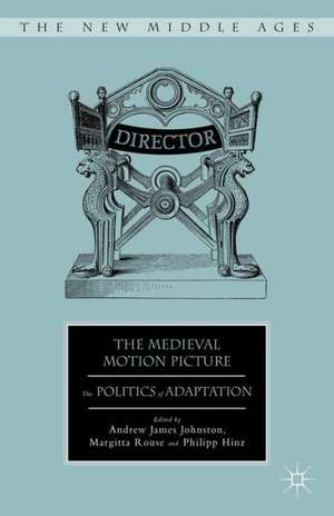 The Medieval Motion Picture: The Politics of Adaptation de A. Johnston